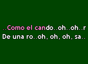 ..Como el cando..oh..oh..r

De una ro..oh, oh, oh, 5a..