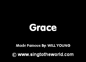 Grace

Made Famous By. WILL YOUNG

(z) www.singtotheworld.com