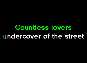 Countless lovers

undercover of the street