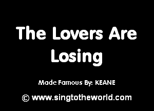 The mvelrs Ame

wsing

Made Famous 8y. KEANE

(z) www.singtotheworld.com