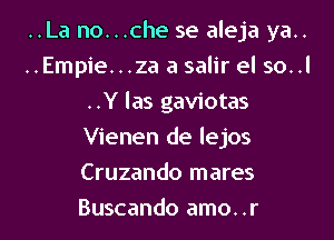 ..La no...che se aleja ya..
..Empie...za a salir el so..l
..Y las gaviotas
Vienen de lejos
Cruzando mares
Buscando amo..r