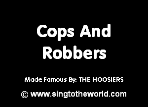 C(st And
Rbeerrs

Made Famous Byz THE HOOSIERS

(z) www.singtotheworld.com