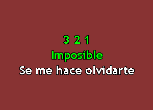 321

Imposible
Se me hace olvidarte