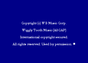 Copyright (o) W B Music Corp,
Wiggly Tooth Music (ASCAP)
Inmarionsl copyright wcumd

All rights mea-md. Uaod by paminion '