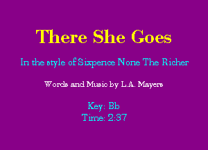 There She Goes

In the style of Sixpence None The Richer

Words and Music by LA. Maym

Ker Bb
Tim 237