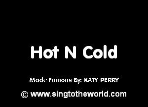 Hm N CGDId

Made Famous 8y. KATY PERRY

(z) www.singtotheworld.com