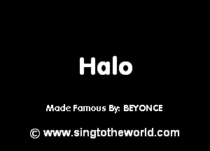Hullca

Made Famous Byz BEYONCE

(z) www.singtotheworld.com