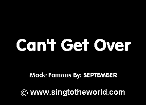 C01 n'i? (3M Over

Made Famous Byz SEPTEMBER

(Q www.singtotheworld.com