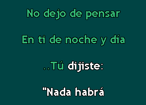 No dejo de pensar

En ti de noche y dia

..TL'I dijistez

Nada habra