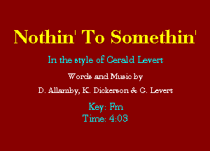Nothin' T0 Somethin'

In the style of Gerald Levert

Words and Music by
D. Allarnby, K. Dickmon 3c G. W

ICBYI Fm
TiIDBI 4208
