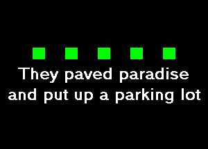 El El El El El
They paved paradise
and put up a parking lot