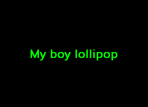 My boy lollipop