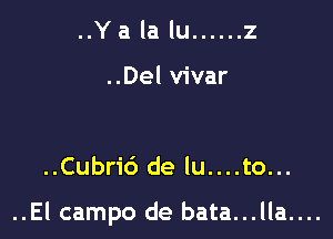 ..Yalalu ...... 2

..Del vivar

..Cubri6 de lu....to...

..El campo de bata...lla....