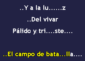 ..Yalalu ...... 2

..Del vivar

Palido y tri....ste....

..El campo de bata...lla....