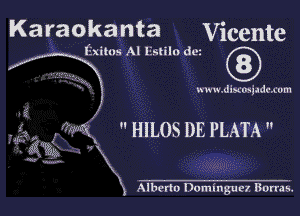 Karaokanta Vicente

(57mm Al l-Irdiln 6.31

h mmdix'mjddcxom

, 5mg HILOSDE PLATA

Alberto Dominguez Bonas.