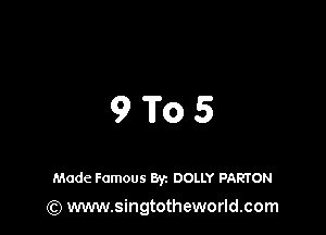 91705

Made Famous Byz DOLLY PARTON
(Q www.singtotheworld.com