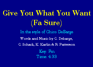 Give You What You Want
(Fa Sure)

In the style of Chico DeBarge
Words and Music by C. chargc,
C. Sohaclg K. Karlin 3c R. Pamon

ICBYI Fm
TiIDBI 433