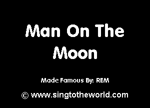 Mom On The

Moon

Made Famous By. REM

(Q www.singtotheworld.com