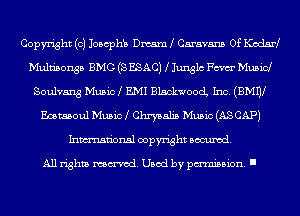 Copyright (c) Josephb Dm Caravans 0f Kodsd
Multisonsa BMG (s ESACJ l Junglc Fm Music!
Soulvang Music EMI BlackwoocL Inc. (BMW
Emmoul Music Chrysalis Music (AS CAP)
Inmn'onsl copyright Banned.

All rights named. Used by pmm'ssion. I