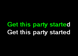 Get this party started

Get this party started