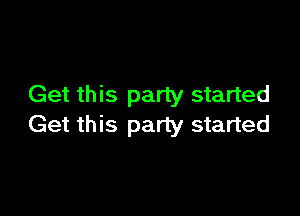 Get this party started

Get this party started