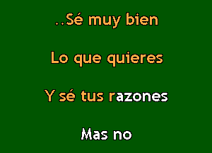 ..5 muy bien

Lo que quieres
Y SFL- tus razones

Mas no