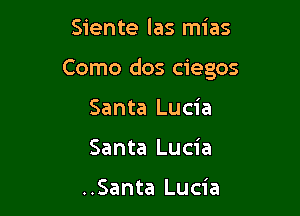 Siente las mias

Como dos ciegos

Santa Lucia
Santa Lucia

..Santa Lucia