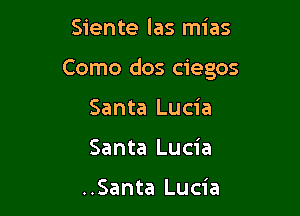 Siente las mias

Como dos ciegos

Santa Lucia
Santa Lucia

..Santa Lucia