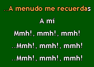 ..A menudo me recuerdas
A mi

Mmh!, mmh!, mmh!

..Mmh!, mmh!, mmh!

..Mmh!, mmh!, mmh!