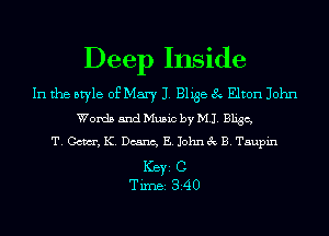 Deep Inside

In the style of Mary J. Blige 8 Elton John
Words and Music by MJ. Bligc,
T. Com, K. Deana, E. John 3c B. Tsupin

ICBYI C
TiIDBI 340