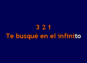 321

Te busquc en el infinito