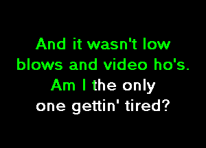 And it wasn't low
blows and video ho's.

Am I the only
one gettin' tired?