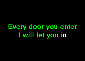Every door you enter

I will let you in