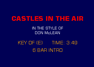 IN THE STYLE OF
DUN McLEAN

KEY OF (E) TIME 3149
8 BAR INTRO