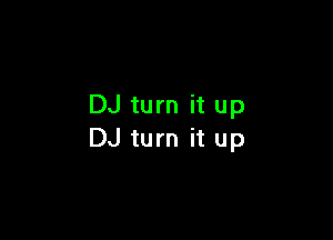 DJ turn it up

DJ turn it up