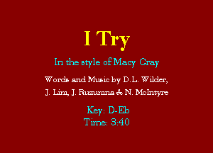 I Try

In the otyle 0F Macy Cray

Words andMuaic by DL dear,
I Lam, J. Ruzumnac'k N McIntym

ICBYZ D-Eb
Time 340