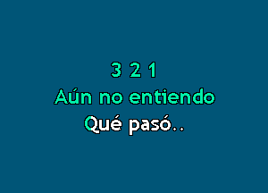 321

Mm no entiendo
Qu pa56..