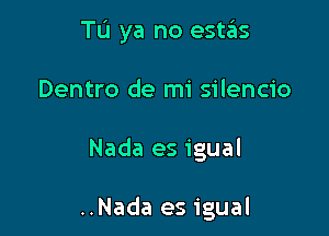 Tu ya no estas

Dentro de mi silencio
Nada es igual

..Nada es igual