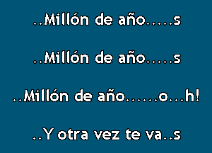 ..Milldn de ario ..... s

..Millbn de afio ..... s

..Millc'm de ario ...... o...h!

..Yotra vez te va..s