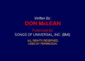 SONGS OF UNIVERSAL, INC (BMI)

ALL RIGHTS RESERVED
USED BY PERMISSION