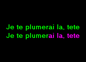 Je te plumerai la, tete

Je te plumerai la, tete