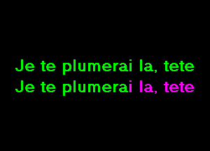 Je te plumerai la, tete

Je te plumerai la, tete