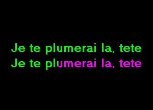 Je te plumerai la, tete

Je te plumerai la, tete