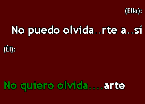 (Ella)z

No puedo olvida..rte a..s1'

(Ely