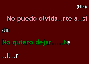 (Ella)z

No puedo olvida..rte a..s1'