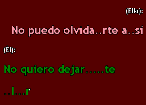 (Ella)z

No puedo olvida..rte a..s1'

(Ely