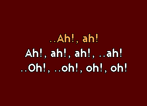 ..Ah!,ah!
Ah!,ah!,ah!,uah!

..Oh!,noh!,oh!,oh!