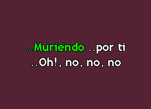 .quHendo..porti

0h!,no,no,no