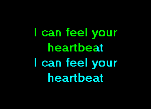 lcanfeelyour
heanbeat

lcanfeelyour
heanbeat