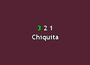 3 2 1
Chiquita